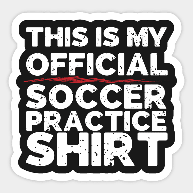 This Is My Official Soccer Practice Shirt Sticker by thingsandthings